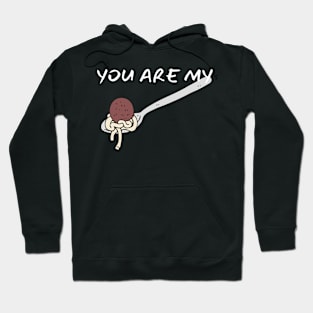 You Are My Meatball_ (I Am Your Spaghetti) Hoodie